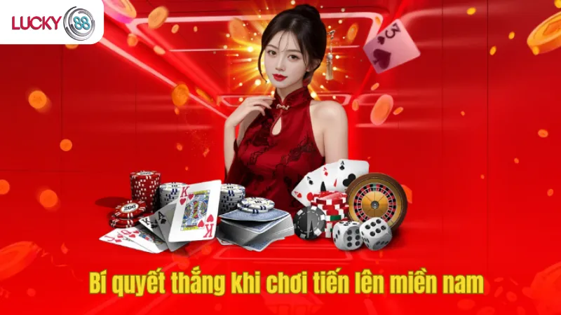 Bí Quyết Chơi Tiến Lên Miền Nam LUCKY88 Hiệu Quả