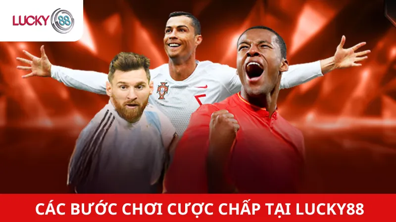 Các Bước Chơi Cược Chấp Tại Lucky88