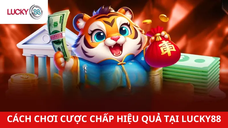 Cách Chơi Cược Chấp Hiệu Quả Tại Lucky88