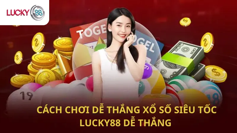 Cách Chơi Dễ Thắng Xổ Số Siêu Tốc Lucky88 Dễ Thắng