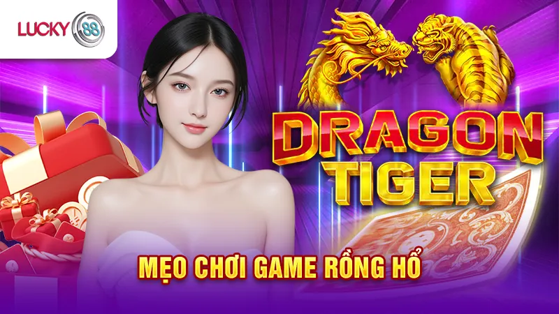 Cách  Chơi Rồng Hổ Online Lucky88 Hiệu Quả