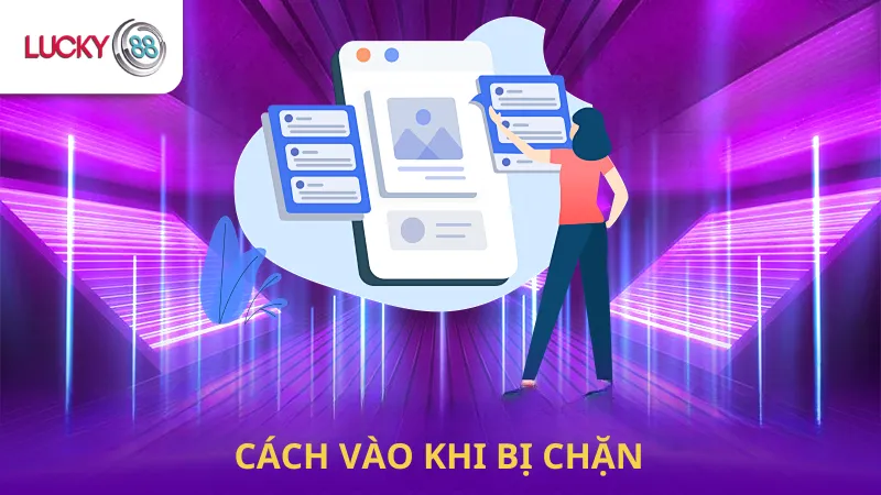 Cách Vào Khi Bị Chặn Ở Lucky88