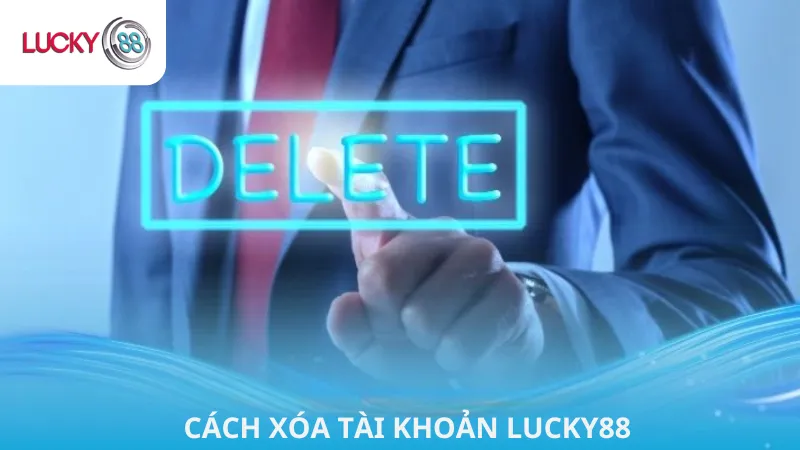 Cách Xóa Tài Khoản Lucky88