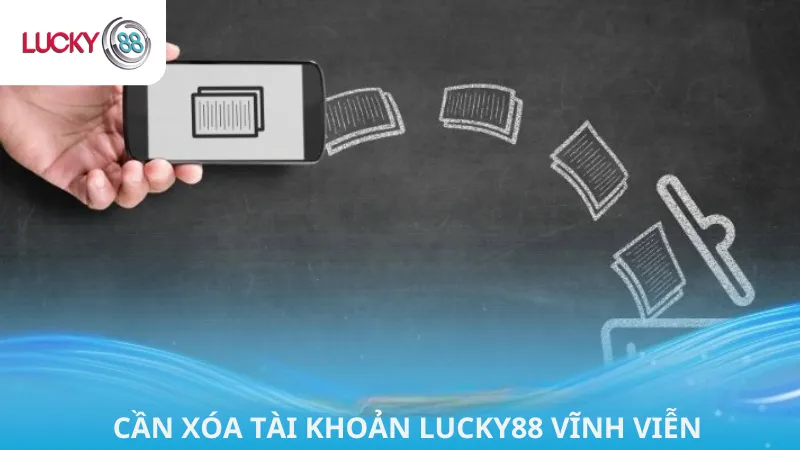 Cần Xóa Tài Khoản Lucky88 Vĩnh Viễn