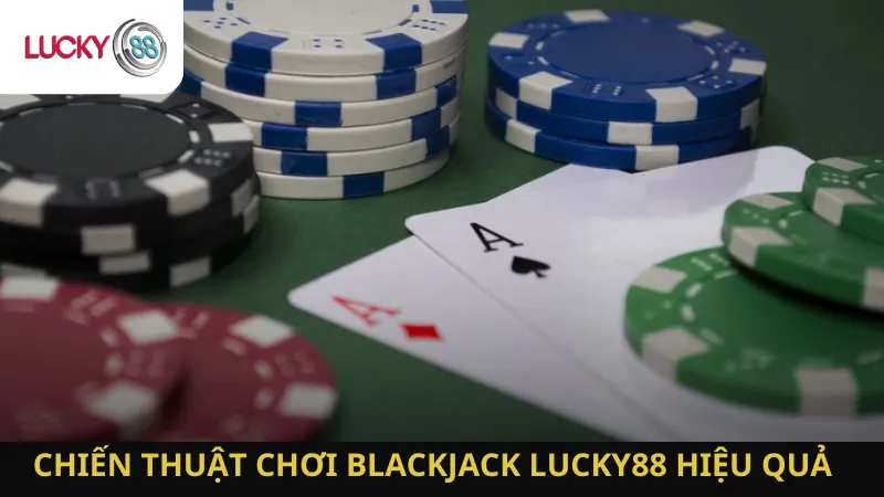 Chiến Thuật Chơi Blackjack Lucky88 Hiệu Quả