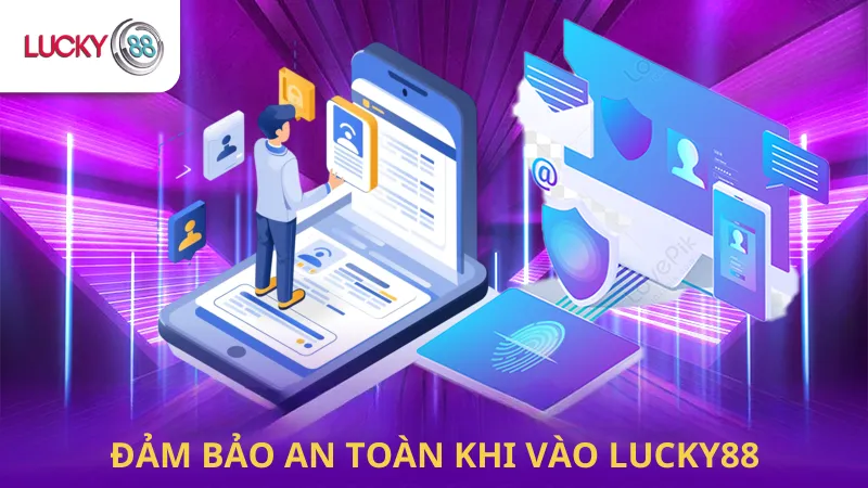 Đảm Bảo An Toàn Khi Vào Lucky88 