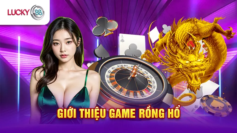 Giới Thiệu Rồng Hổ Online Lucky88