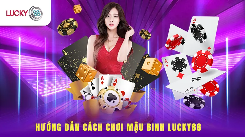 Hướng Dẫn Cách Chơi Mậu Binh Lucky88