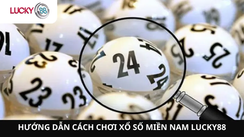 Hướng Dẫn Cách Chơi Xổ Số Miền Nam Lucky88