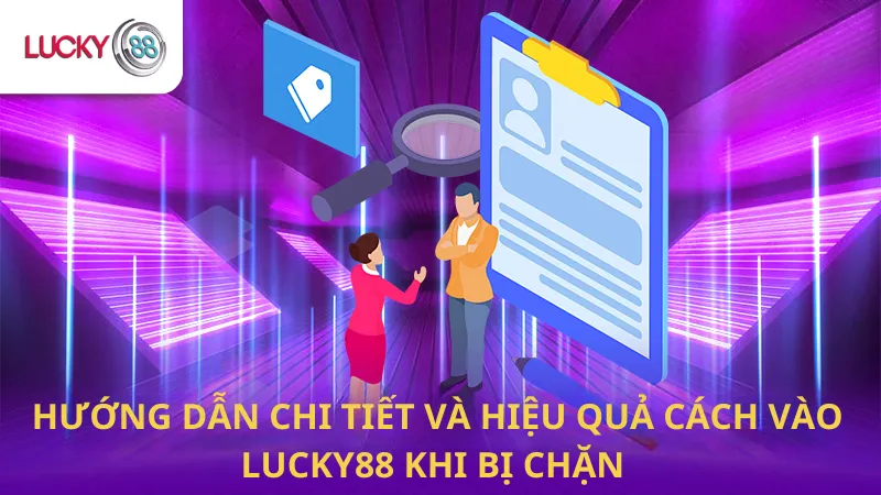 Hướng Dẫn Chi Tiết Và Hiệu Quả Cách Vào Lucky88 Khi Bị Chặn 