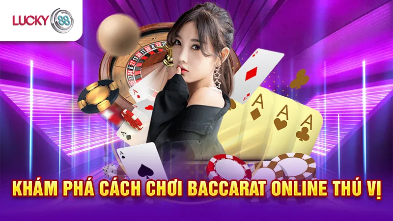 Khám Phá Cách Chơi Baccarat Online Lucky88
