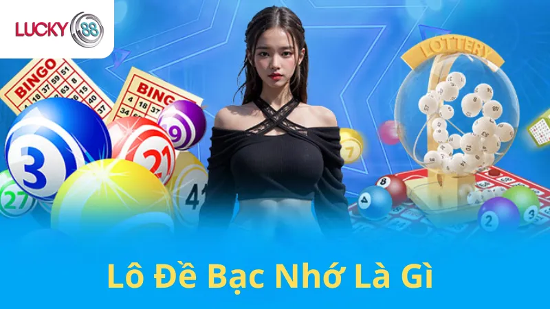 Lô Đề Bạc Nhớ Là Gì