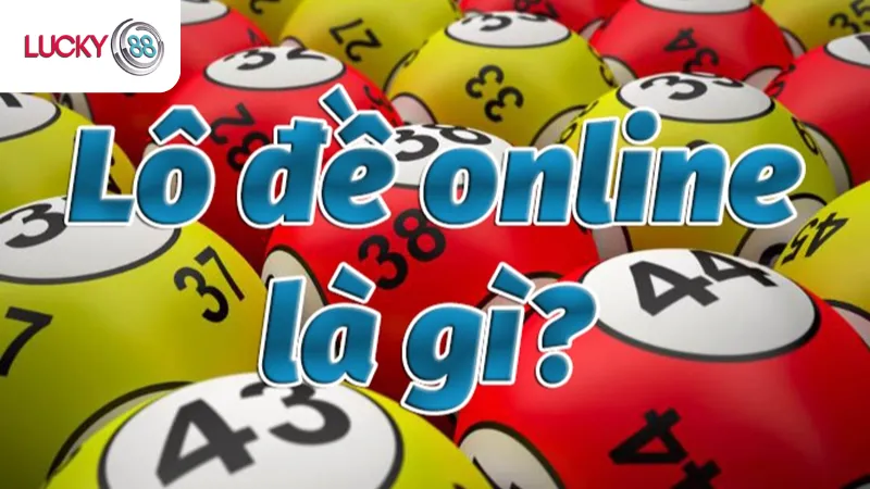Lô Đề Online Lucky88 Là Gì