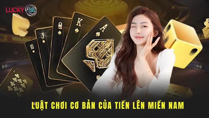 Luật Chơi Cơ Bản Của Tiến Lên Miền Nam