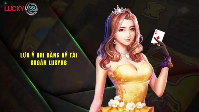 Lưu Ý Khi Đăng Ký Lucky88