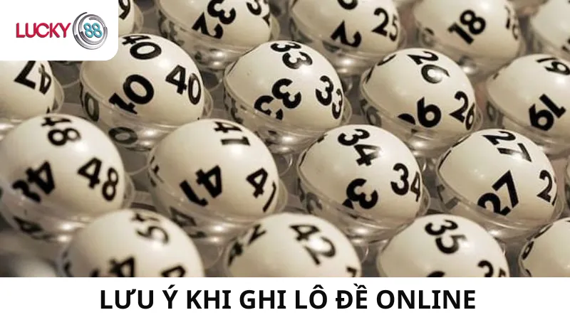 Những Điều Cần Lưu Ý Khi Ghi Lô Đề Online Tại Lucky88