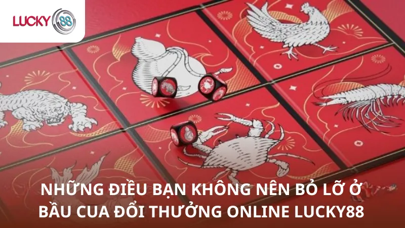 Những Điều Không Nên Bỏ Lỡ Ở Bầu Cua Lucky88