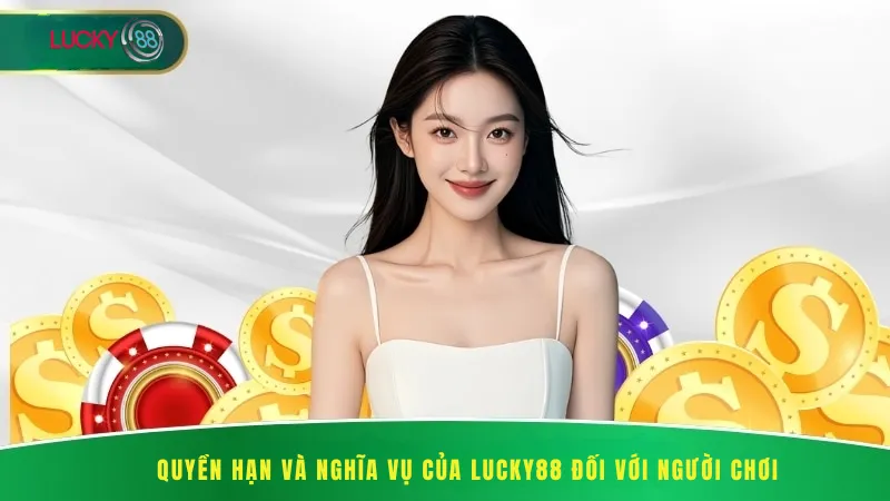 Quyền Hạn và Nghĩa Vụ Của Lucky88 Đối Với Người Chơi