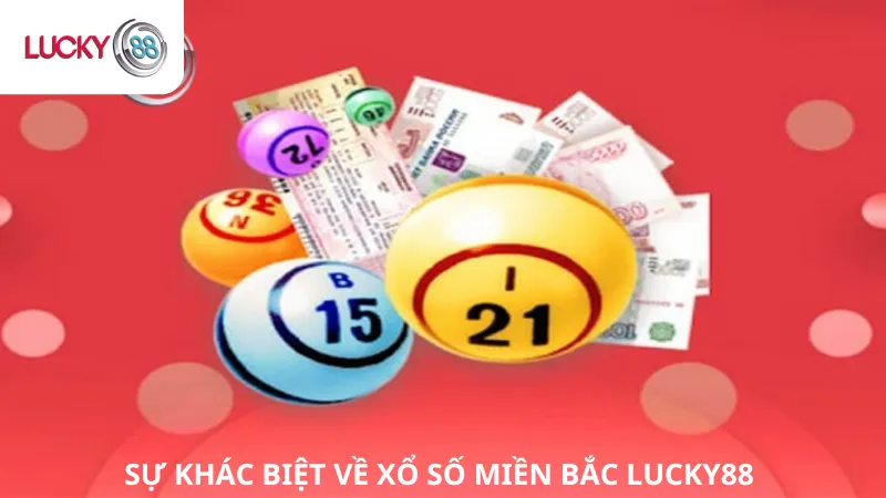 Sự Khác Biệt về Xổ Số Miền Bắc Lucky88 