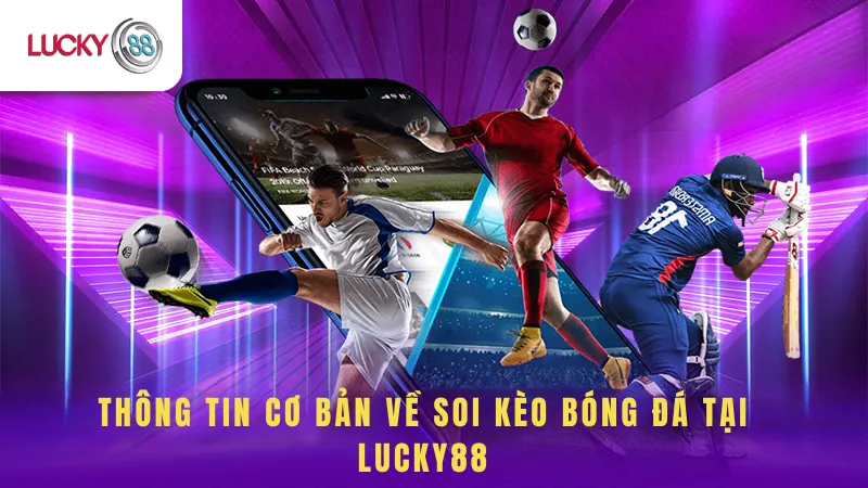 Thông tin Cơ Bản Về Soi Kèo Bóng Đá Tại Lucky88