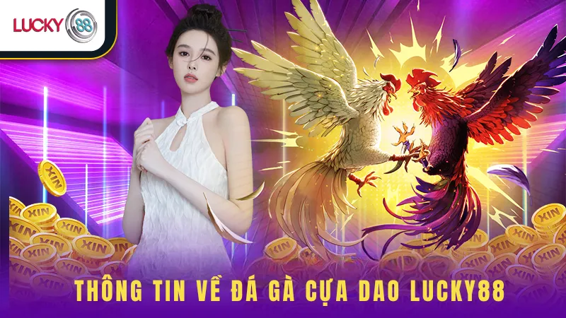 Thông Tin Về Đá Gà Cựa Dao Lucky88