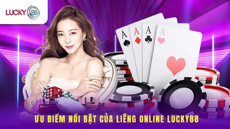 Ưu Điểm Nổi Bật Của Liêng Online Lucky88